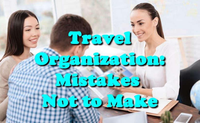 Travel Organization: Mistakes Not to Make