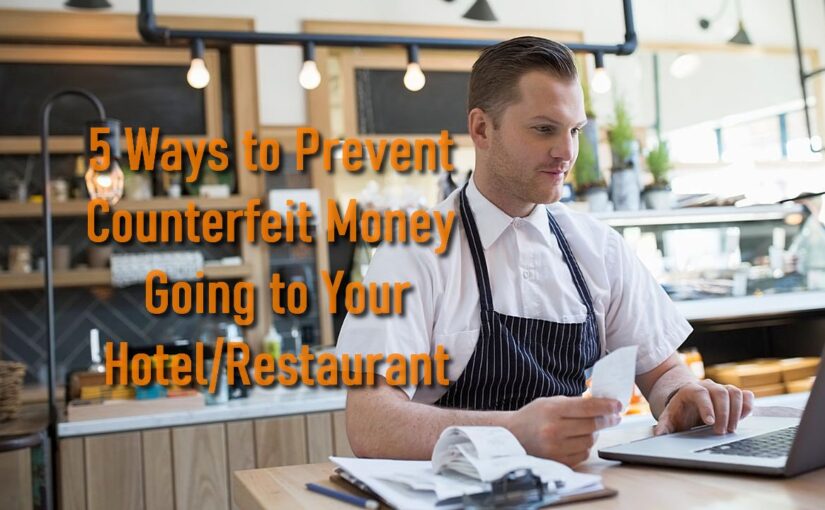 5 Ways to Prevent Counterfeit Money Going to Your Hotel/Restaurant